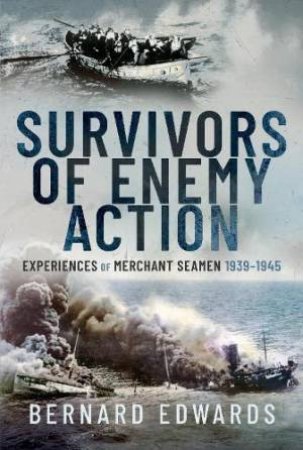 Survivors of Enemy Action: Experiences of Merchant Seamen, 1939-1945 by BERNARD EDWARDS