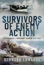 Survivors of Enemy Action Experiences of Merchant Seamen 19391945