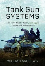 Tank Gun Systems The First Thirty Years 19161945 A Technical Examination