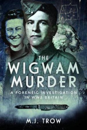 Wigwam Murder: A Forensic Investigation in WW2 Britain