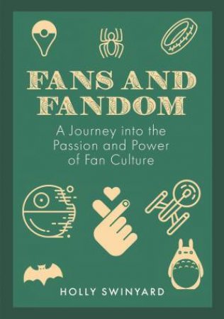 History of Fans and Fandom: A Journey into the Passion and Power of Fan Culture by HOLLY SWINYARD