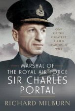 Marshal of the Royal Air Force Sir Charles Portal One of the Greatest Allied Leaders of WW2