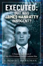 Executed But was James Hanratty Innocent A Damning Indictment of the DNA Evidence Used to Condemn Him