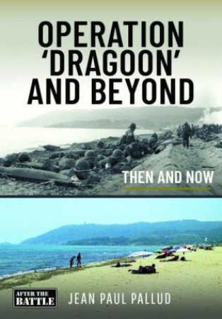 Operation 'dragoon' and Beyond: Then and Now by JEAN PAUL PALLUD