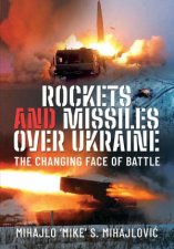 Rockets and Missiles Over Ukraine The Changing Face of Battle