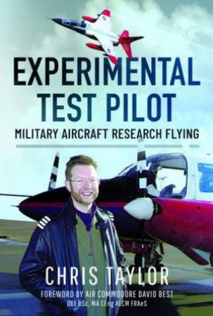Experimental Test Pilot: Military Aircraft Research Flying by CHRIS TAYLOR