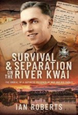 Survival and Separation on the River Kwai The Ordeal of a Japanese Prisoner of War and His Family