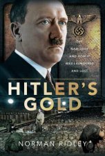 Hitlers Gold The Nazi Loot and How it was Laundered and Lost