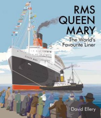 RMS Queen Mary: The World's Favourite Liner by DAVID ELLERY