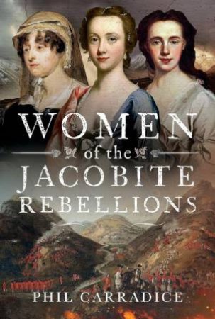 Women of the Jacobite Rebellions by PHIL CARRADICE