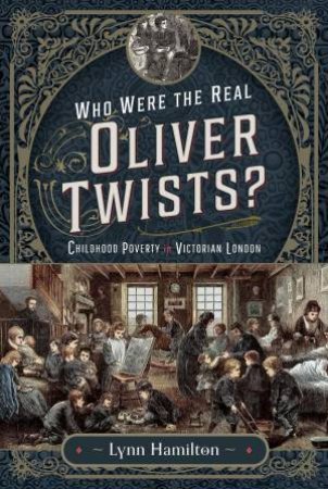 Who Were The Real Oliver Twists?: Childhood Poverty in Victorian London