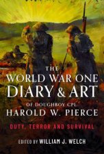 World War One Diary and Art of Doughboy Cpl Harold W Pierce Duty Terror and Survival