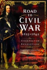 Road to Civil War 16251642 The Unexpected Revolution