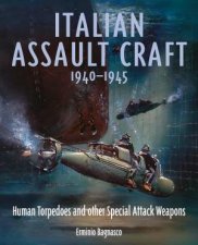 Italian Assault Craft 19401945 Human Torpedoes and other Special Attack Weapons