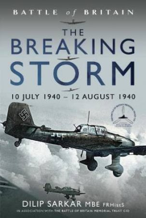 Battle of Britain: The Breaking Storm: 10 July 1940 - 12 August 1940 by DILIP SARKAR