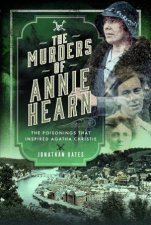 Murders of Annie Hearn The Poisonings that Inspired Agatha Christie