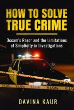 How to Solve True Crime Occams Razor and the Limitations of Simplicity in Investigations