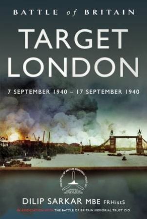 Battle of Britain Target London: 7 September 1940 - 17 September 1940 by DILIP SARKAR