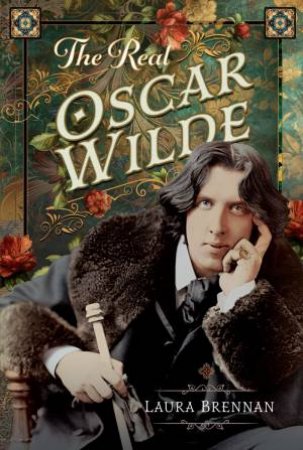 Real Oscar Wilde by LAURA BRENNAN
