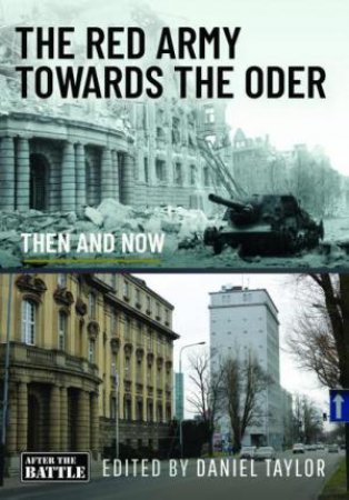 Red Army Towards the Oder: Then and Now by DANIEL TAYLOR