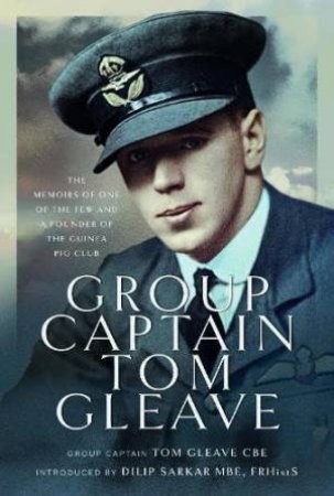 Group Captain Tom Gleave: The Memoirs of One of The Few and a Founder of the Guinea Pig Club