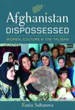 Afghanistan Dispossessed Women Culture and the Taliban