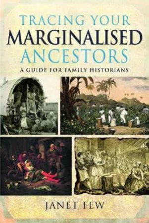 Tracing Your Marginalised Ancestors: A Guide for Family Historians
