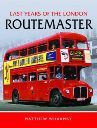 Last Years of the London Routemaster by MATTHEW WHARMBY