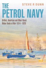 Petrol Navy British American and Other Naval Motor Boats at War 19141920