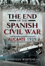 End of the Spanish Civil War Alicante 1939