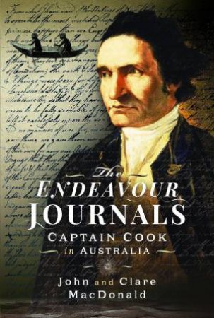 Endeavour Journals: Captain Cook in Australia by JOHN AND MACDONALD, CLARE MACDONALD
