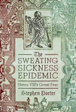 Sweating Sickness Epidemic Henry VIIIs Great Fear