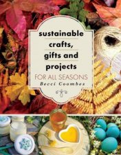 Sustainable Crafts Gifts and Projects for All Seasons