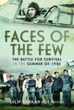 Faces of the Few The Battle for Survival in the Summer of 1940