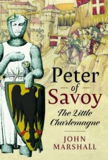 Peter of Savoy The Little Charlemagne