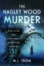 Hagley Wood Murder Nazi Spies and Witchcraft in Wartime Britain