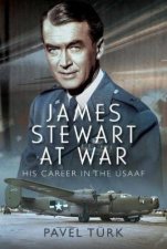 James Stewart at War His Career in the USAAF