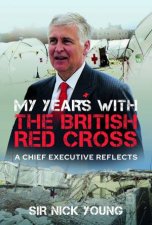 My Years With The British Red Cross A Chief Executive Reflects