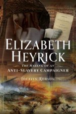 Elizabeth Heyrick The Making of an AntiSlavery Campaigner