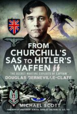 From Churchills SAS To Hitlers WaffenSS The Secret Wartime Exploits Of Captain Douglas BernevilleClaye