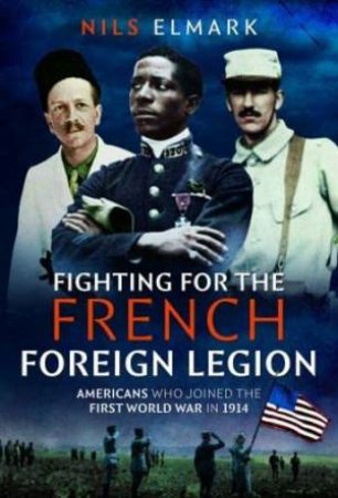 Fighting for the French Foreign Legion: Americans who joined the First World War in 1914