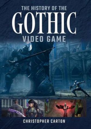 History of the Gothic Video Game by CHRISTOPHER CARTON