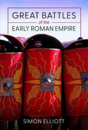 Great Battles of the Early Roman Empire by SIMON ELLIOTT