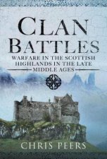 Clan Battles Warfare in the Scottish Highlands