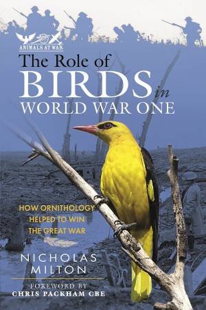 Role Of Birds In World War One: How Ornithology Helped To Win The Great War by Nicholas Milton 