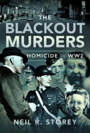 Blackout Murders: Homicide in WW2 by NEIL R. STOREY