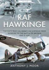 RAF Hawkinge The RAFs Wartime Frontline Airfield From Dunkirk To The Battle Of Britain And DDay