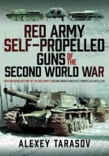 Red Army SelfPropelled Guns of the Second World War Photographic History of the Red Armys Second World War SelfPropelled Artillery