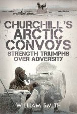 Churchills Arctic Convoys Strength Triumphs Over Adversity