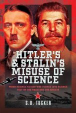 Hitlers and Stalins Misuse of Science When Science Fiction Was Turned Into Science Fact by the Nazis and the Soviets